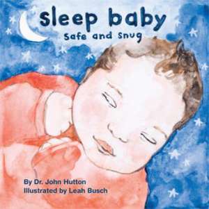 Sleep Baby, Safe and Snug de John Hutton