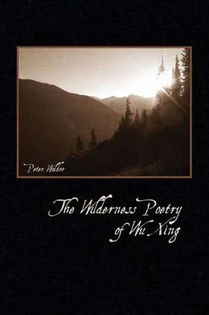 The Wilderness Poetry of Wu Xing de Peter Waldor