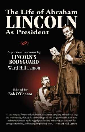 The Life of Abraham Lincoln de Ward Hill Lamon