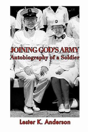 Joining God's Army: Autobiography of a Soldier de Lester K. Anderson