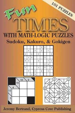 Fun Times with Math-Logic Puzzles: Sudoku, Kakuro, & Gokigen de Jeremy Bertrand