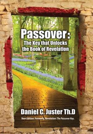 Passover: The Key That Unlocks the Book of Revelation de Daniel C. Juster