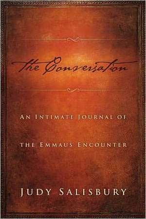 The Conversation: An Intimate Journal of the Emmaus Encounter de Judy Salisbury