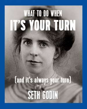 What to Do When It's Your Turn (and It's Always Your Turn) de Seth Godin