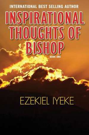 Inspirational Thoughts of Bishop Ezekiel Iyeke: Book Two de Iyeke, Ezekiel