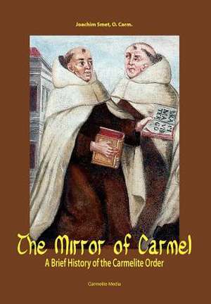 The Mirror of Carmel: A Brief History of the Carmelite Order de Joachim Smet