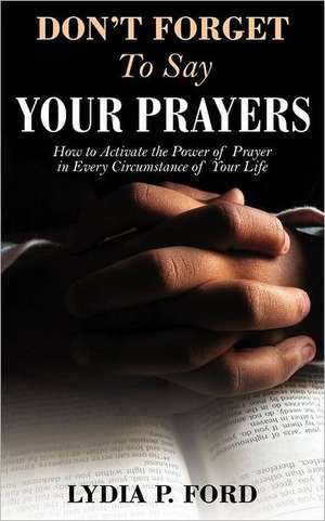 Don't Forget to Say Your Prayers de Lydia P. Ford