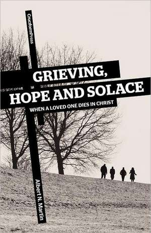 Grieving, Hope and Solace de Albert N. Martin