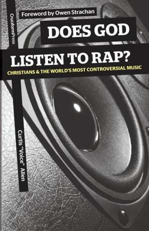 Does God Listen to Rap? Christians and the World's Most Controversial Music de Curtis Voice Allen