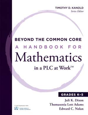 Beyond the Common Core: A Handbook for Mathematics in a Plc at Work, Grades K-5 de Juli Dixon