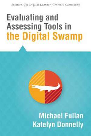 Evaluating and Assessing Tools in the Digital Swamp de Michael Fullan