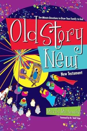 Old Story New: Ten-Minute Devotions to Draw Your Family to God de Martin Machowski