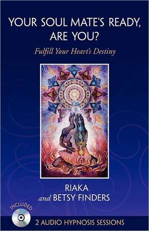 Your Soul Mate's Ready, Are You?: Fulfill Your Heart's Destiny de Riaka