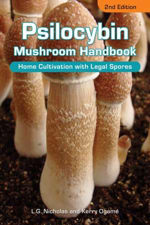 Psilocybin Mushroom Handbook 2nd Edition: Easy Indoor & Outdoor Cultivation de L.G. Nicholas