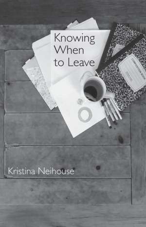 Knowing When to Leave de Kristina Neihouse