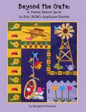 Beyond the Gate: A Texas Ranch Quilt in Six (Bom) Applique Blocks de Bucklew, Margaret