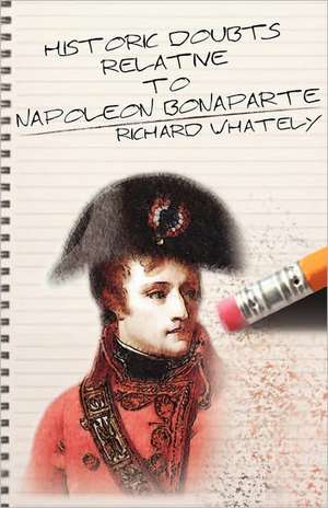 Historic Doubts Relative to Napoleon Bonaparte de Richard Whately