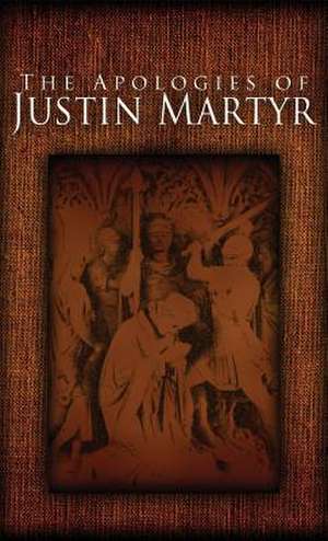 The Apologies of Justin Martyr de Justin Martyr