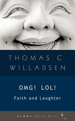 OMG! LOL!: Faith and Laughter de Thomas C. Willadsen