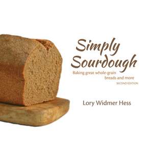 Simply Sourdough: Baking great whole-grain breads and more de Lory Hess