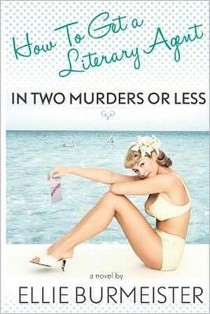 How to Get a Literary Agent in Two Murders or Less: God Can Turn It Around in Jesus Christ de Burmeister, Ellie