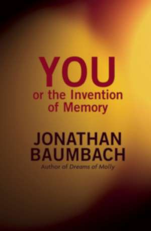 You, or the Invention of Memory de Jonathan Baumbach