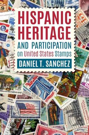 Hispanic Heritage and Participation on United States Stamps de Daniel T. Sanchez