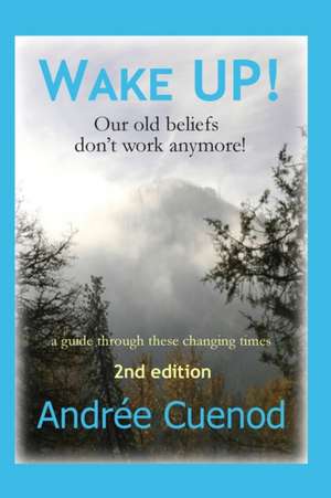 Wake Up!: Our Old Beliefs Don't Work Anymore! de Andree Cuenod