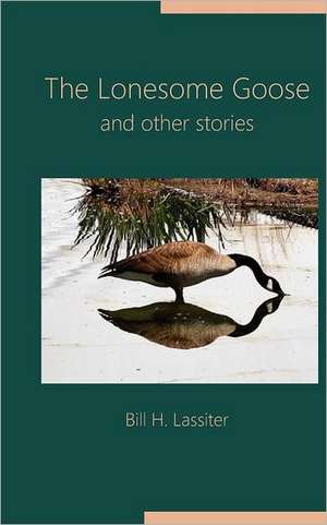 The Lonesome Goose and Other Stories de Bill H. Lassiter