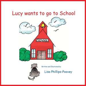 Lucy Wants to Go to School de Lisa Phillips-Poovey