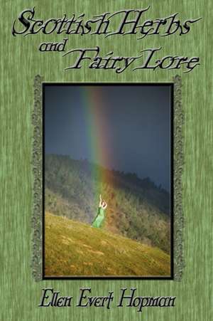 Scottish Herbs and Fairy Lore de Ellen Hopman