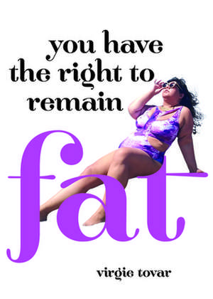 You Have the Right to Remain Fat de Virgie Tovar