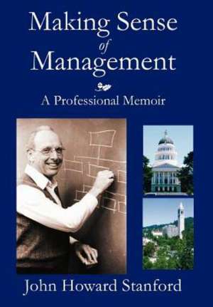 Making Sense of Management: A Professional Memoir de John Howard Stanford