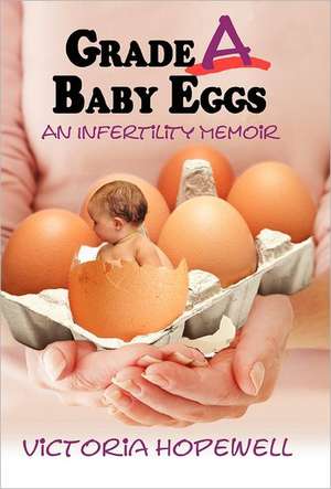 Grade a Baby Eggs: An Infertility Memoir de Victoria Hopewell