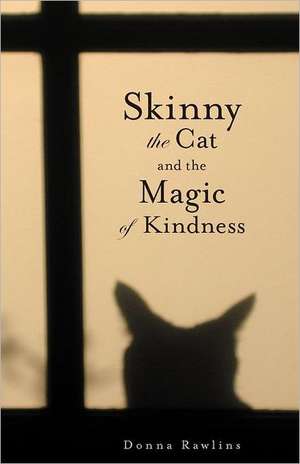 Skinny the Cat & the Magic of Kindness de Donna Rawlins