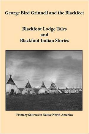 George Bird Grinnell and the Blackfeet de George Bird Grinnell