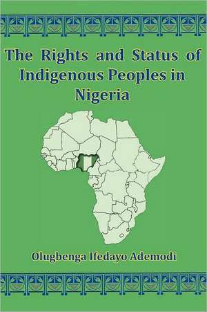 The Rights and Status of Indigenous Peoples in Nigeria: In Search of a Meaningful Deity de Olugbenga I Ademodi