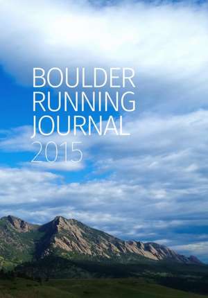 Boulder Running Journal 2015 de Peter N. Jones