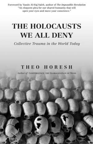 The Holocausts We All Deny de Theo Horesh