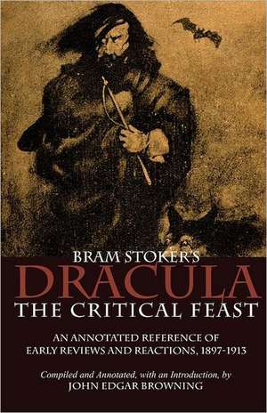 Bram Stoker's Dracula: The Critical Feast de John Edward Browning