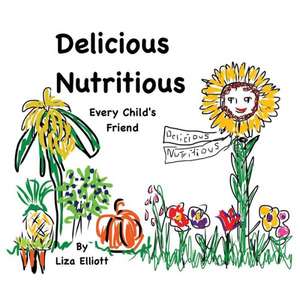 Delicious Nutritious Every Child's Friend de Elizabeth Elliott