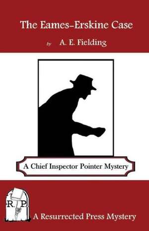 The Eames-Erskine Case: A Chief Inspector Pointer Mystery de A. E. Fielding