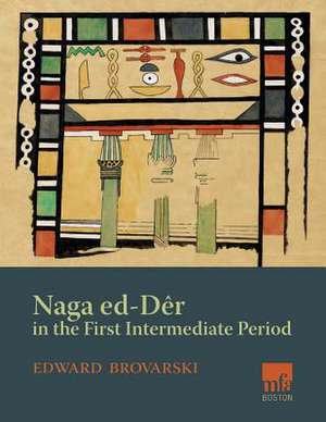 Naga Ed-Deir in the First Intermediate Period de Edward Brovarski