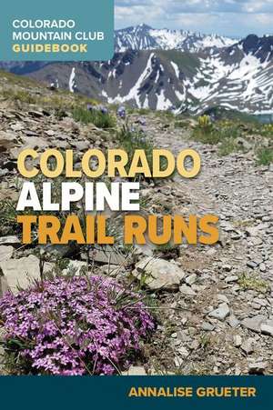 Colorado Alpine Trail Runs de Annalise Grueter