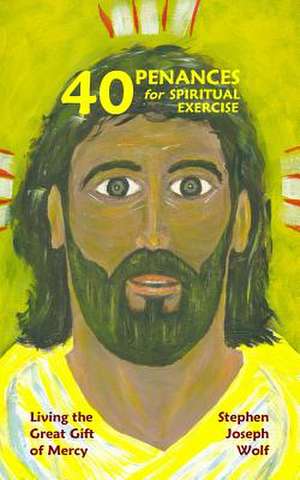 Forty Penances for Spiritual Exercise de Stephen Joseph Wolf