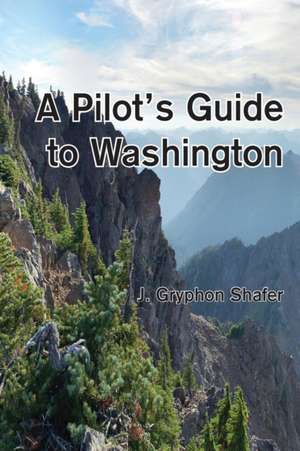 A Pilot's Guide to Washington de Gryphon Shafer