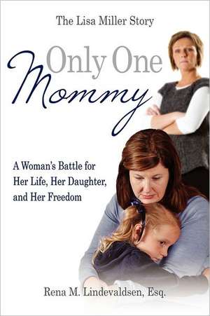 Only One Mommy: The Lisa Miller Story de Esq Rena M. Lindevaldsen