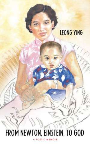 From Newton, Einstein, to GOD: A Poetic Memoir de Leong Ying