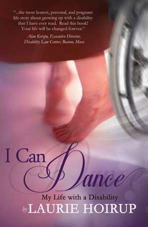 I Can Dance: My Life with a Disability de Laurie Hoirup