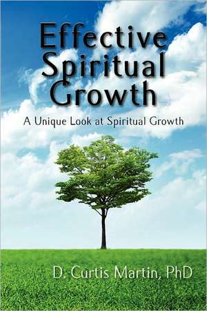 Effective Spiritual Growth de D. Curtis Martin